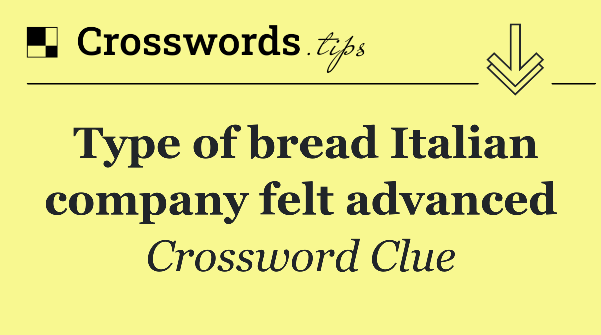 Type of bread Italian company felt advanced