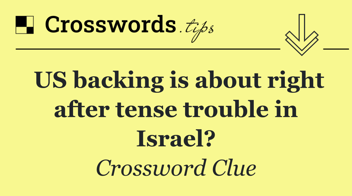 US backing is about right after tense trouble in Israel?