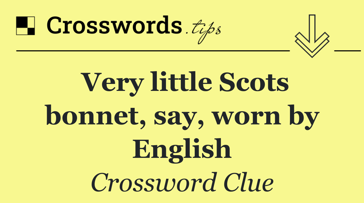 Very little Scots bonnet, say, worn by English