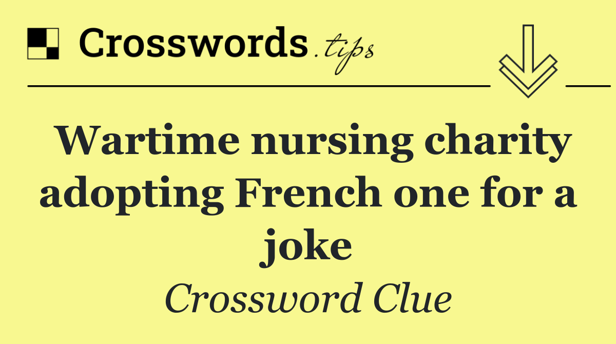 Wartime nursing charity adopting French one for a joke