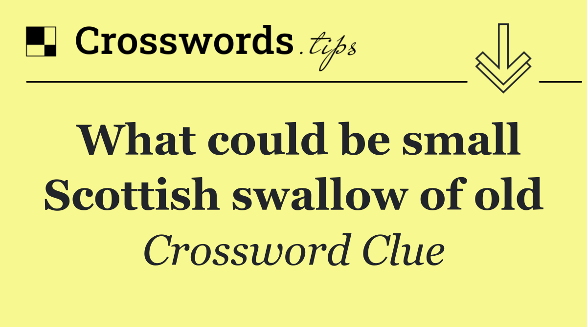 What could be small Scottish swallow of old