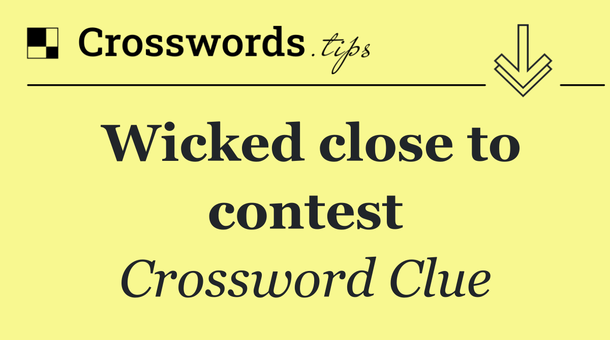 Wicked close to contest