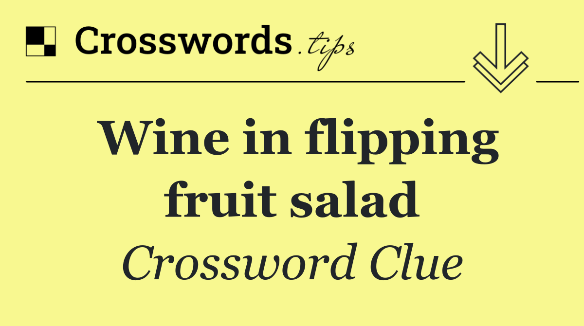 Wine in flipping fruit salad