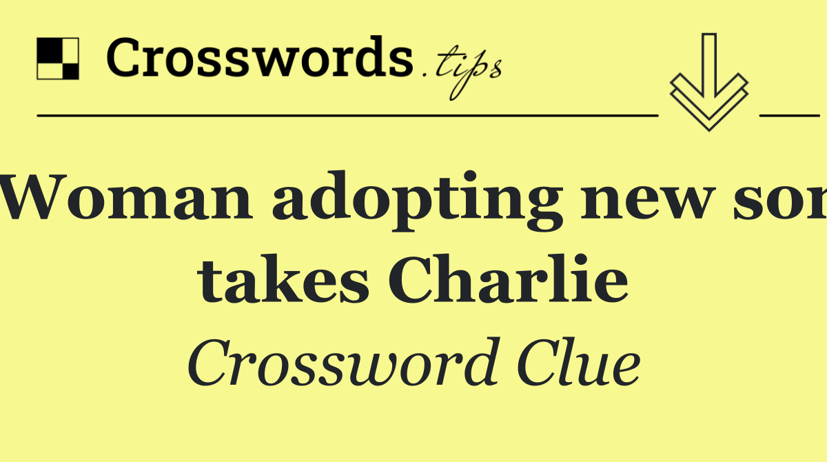 Woman adopting new son takes Charlie