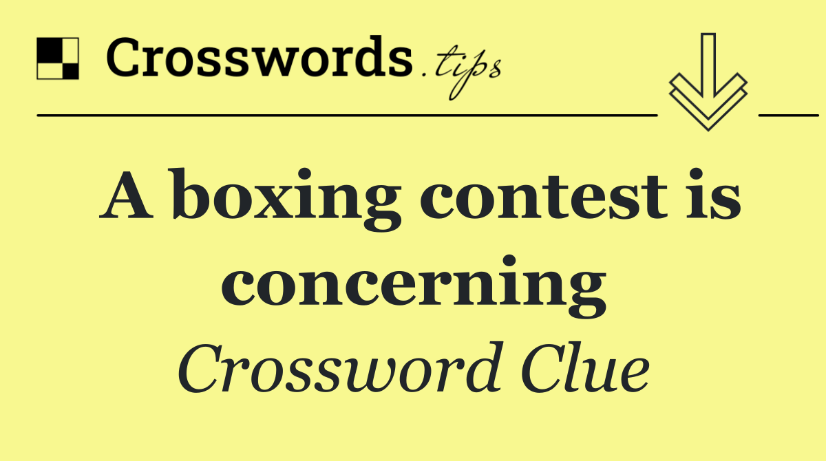 A boxing contest is concerning