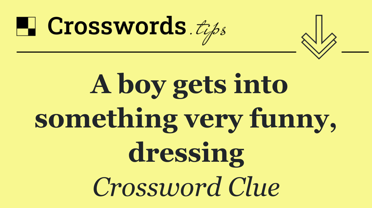 A boy gets into something very funny, dressing