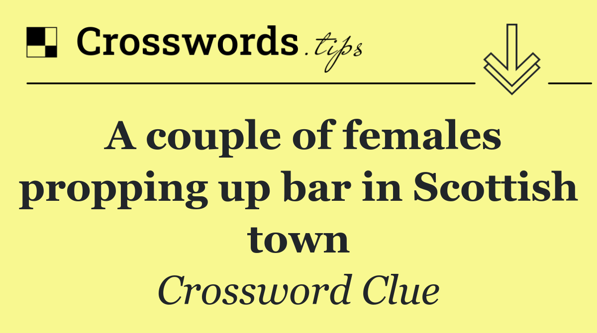 A couple of females propping up bar in Scottish town