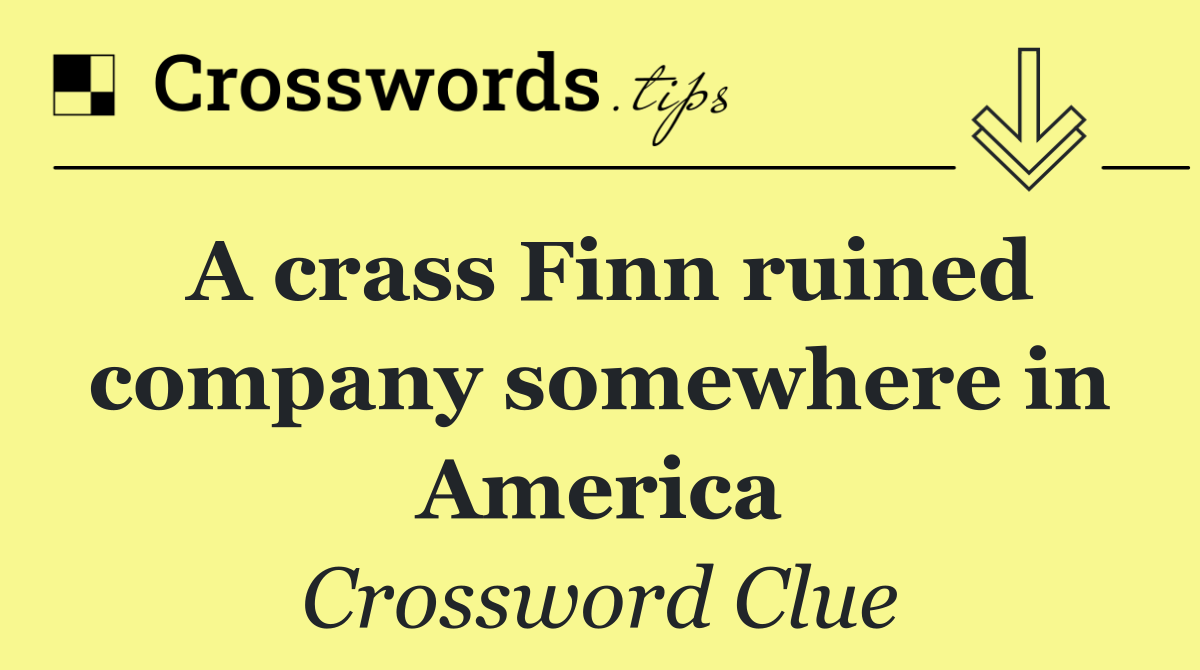 A crass Finn ruined company somewhere in America