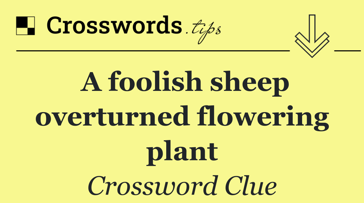 A foolish sheep overturned flowering plant