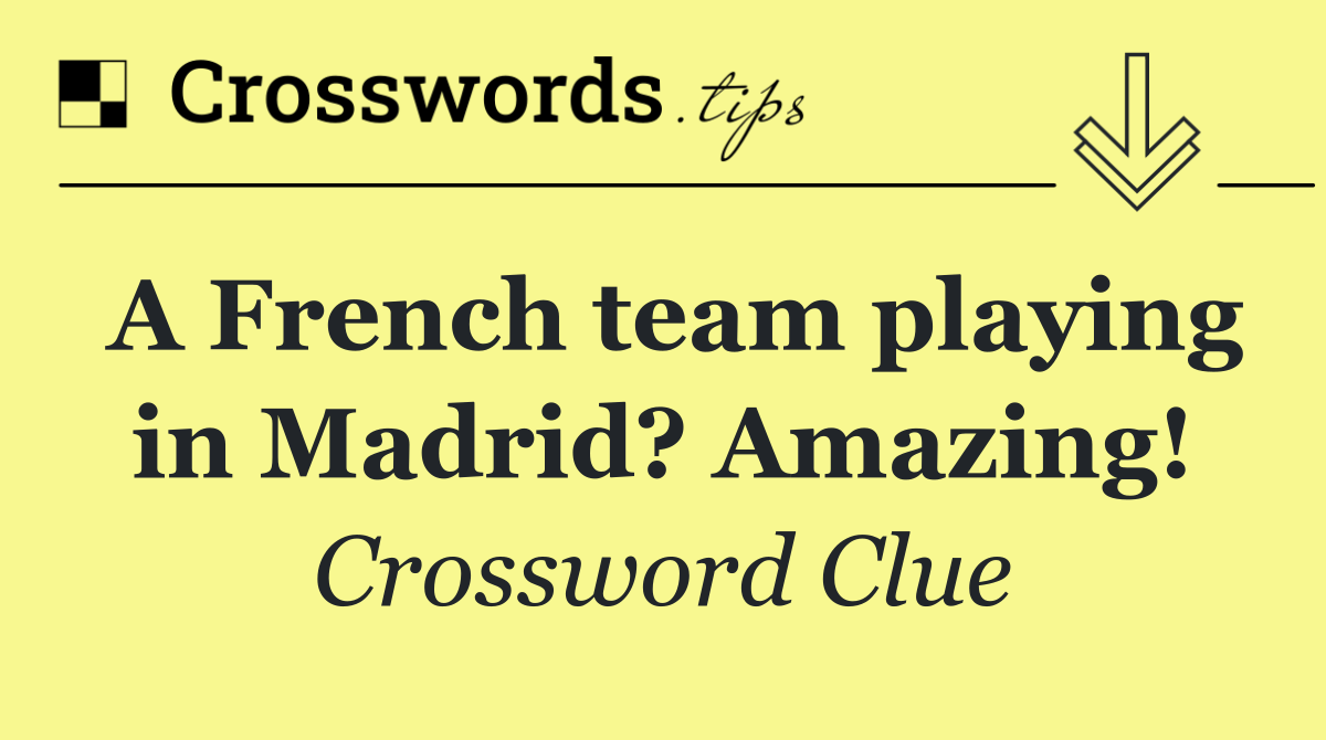 A French team playing in Madrid? Amazing!