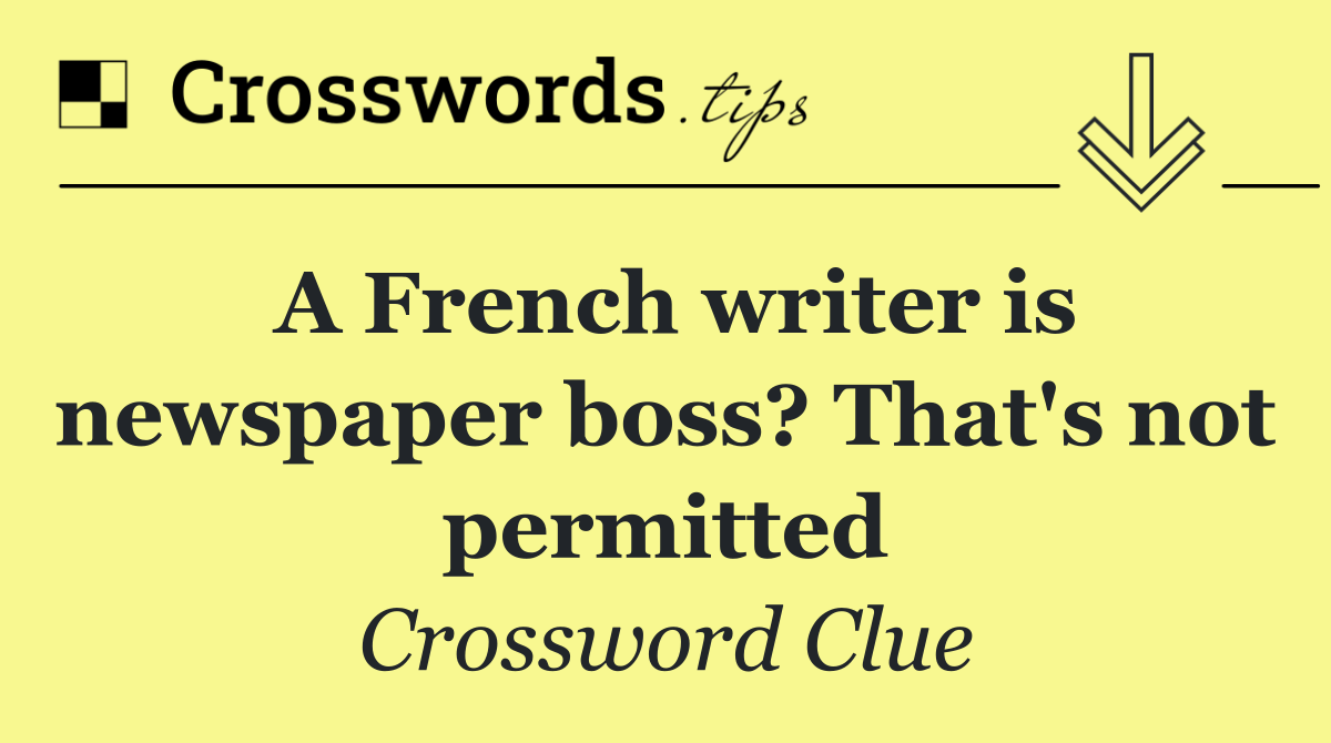 A French writer is newspaper boss? That's not permitted