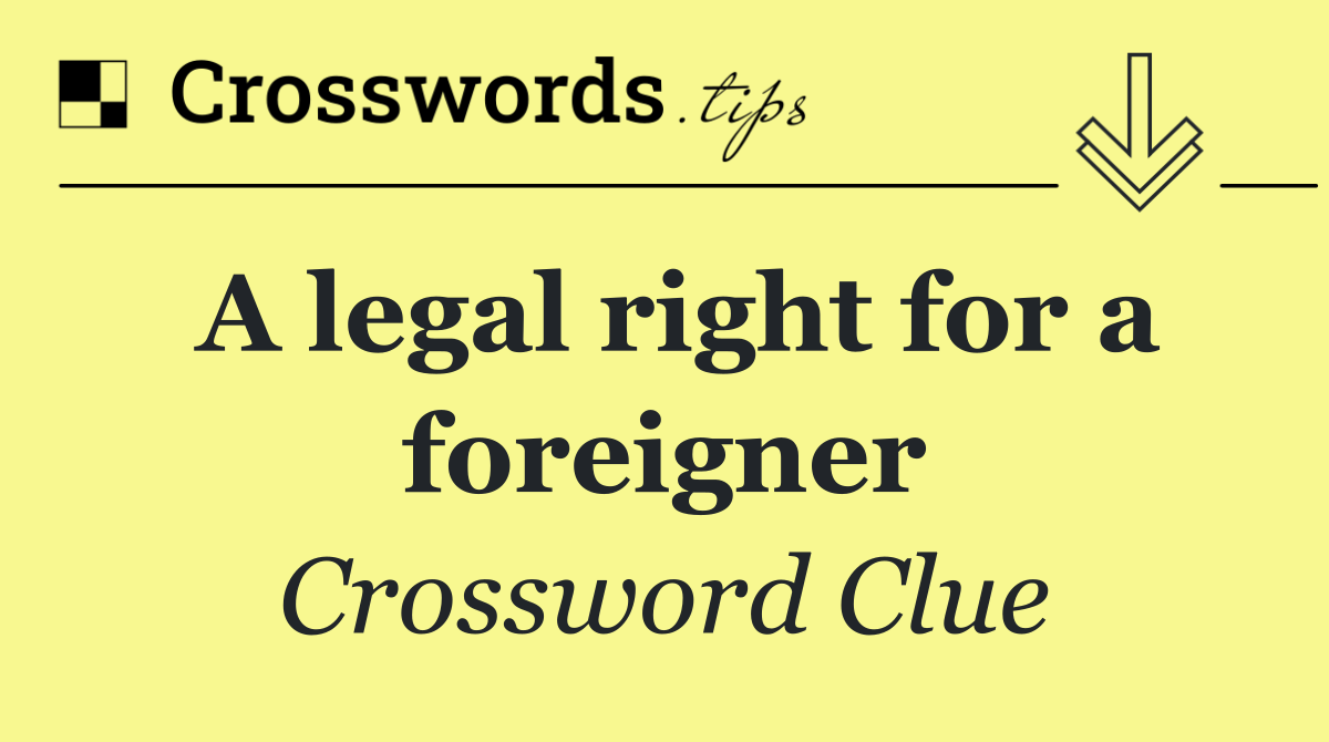 A legal right for a foreigner