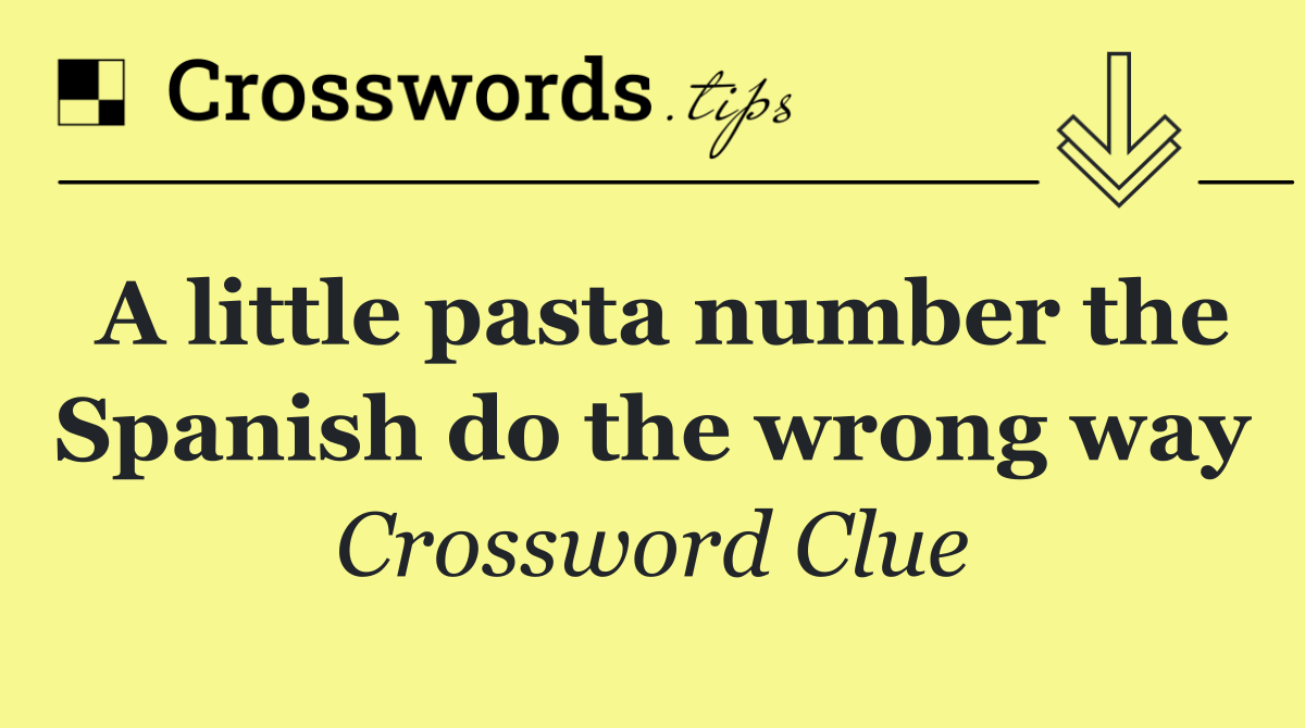 A little pasta number the Spanish do the wrong way