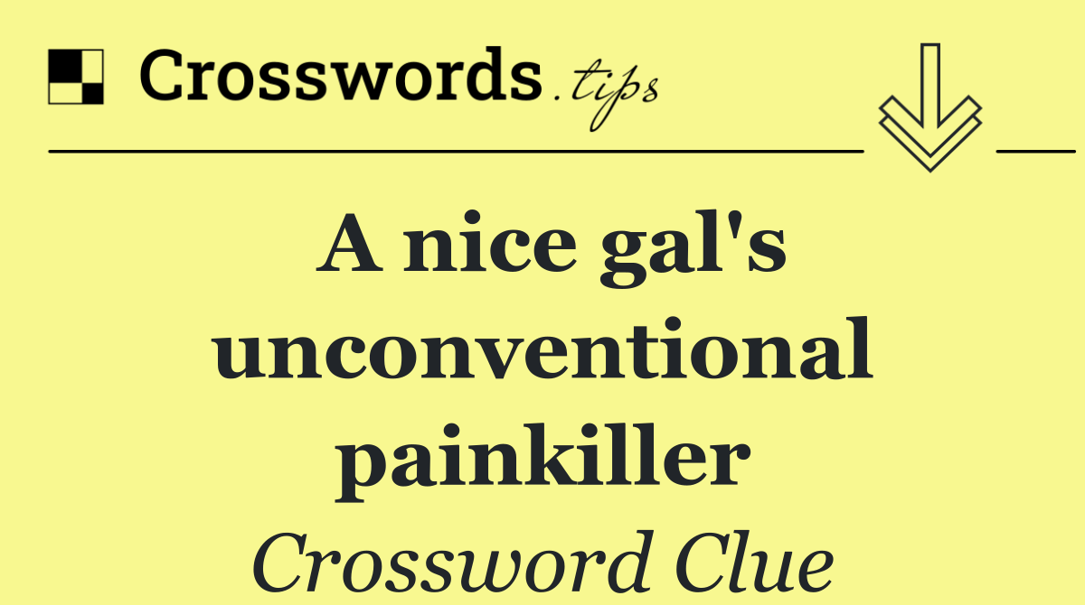 A nice gal's unconventional painkiller