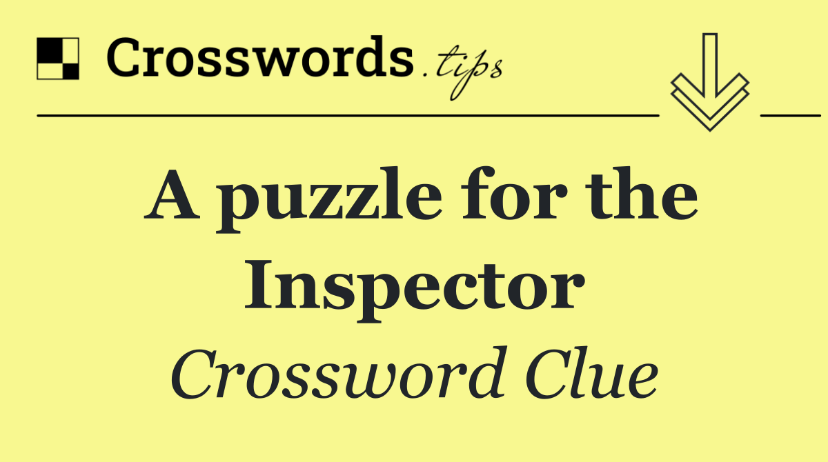 A puzzle for the Inspector