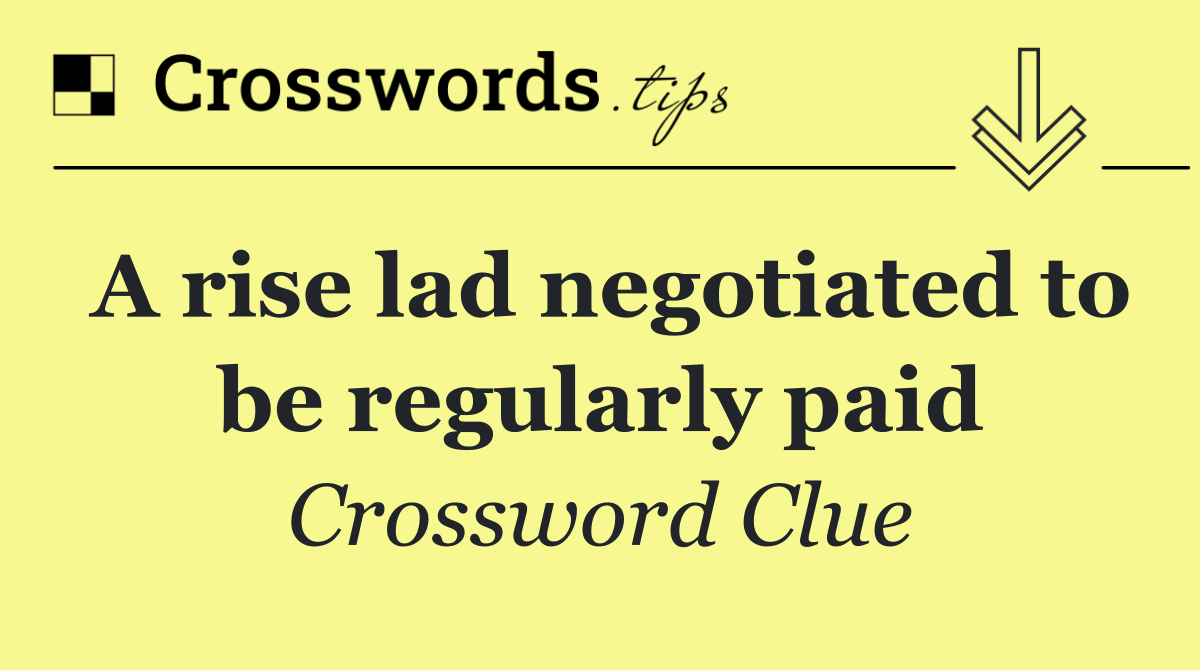 A rise lad negotiated to be regularly paid