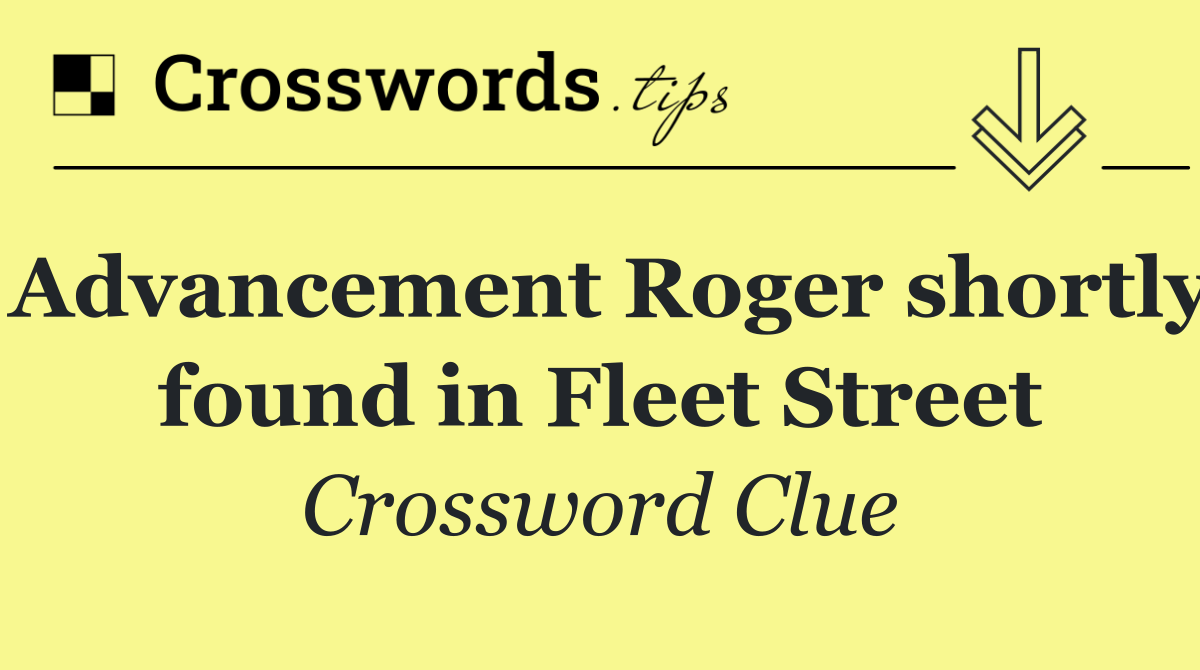 Advancement Roger shortly found in Fleet Street