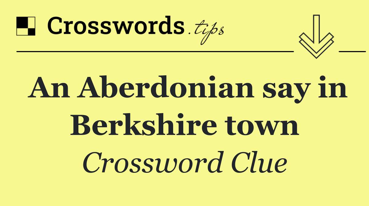 An Aberdonian say in Berkshire town