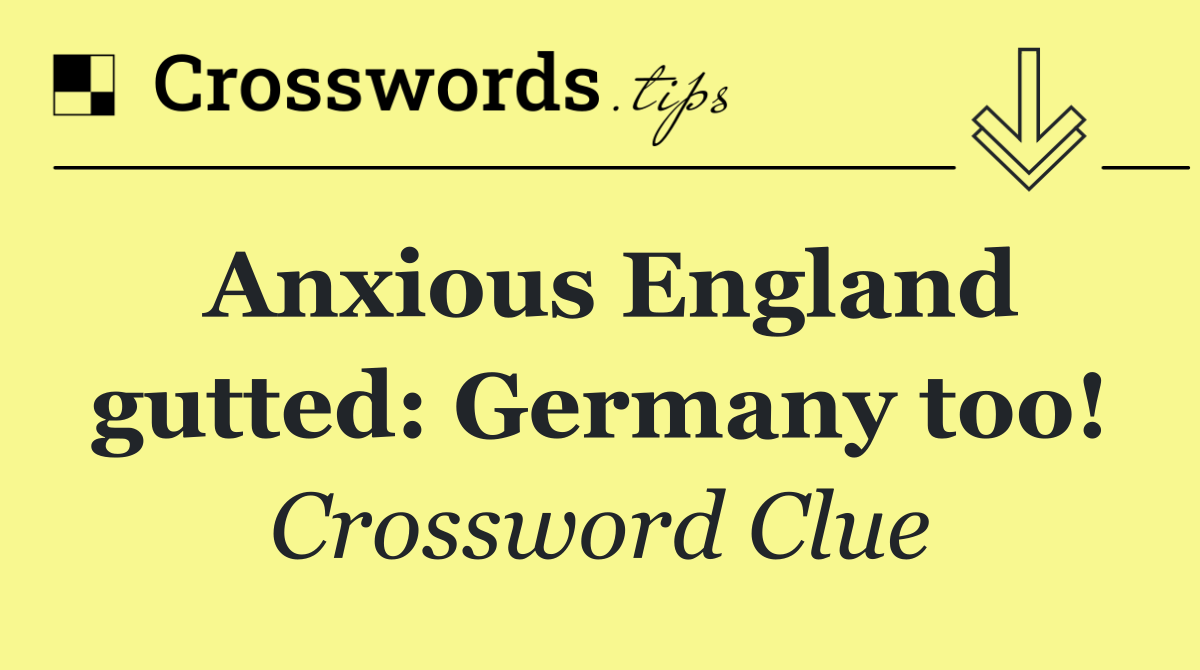 Anxious England gutted: Germany too!