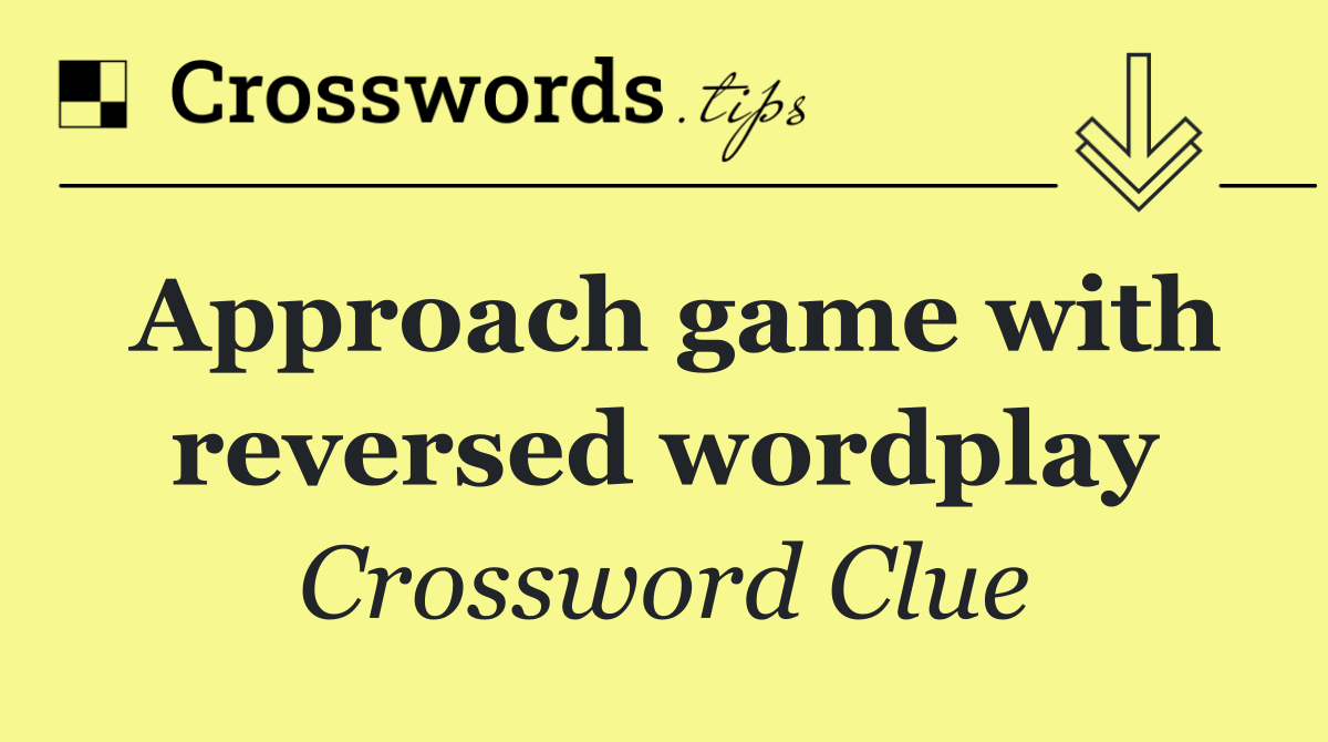 Approach game with reversed wordplay