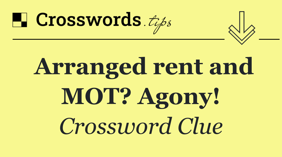 Arranged rent and MOT? Agony!