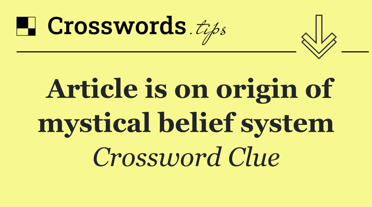 Article is on origin of mystical belief system