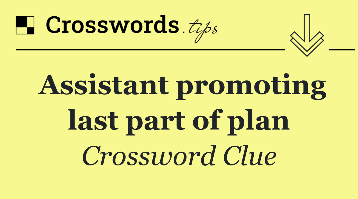 Assistant promoting last part of plan