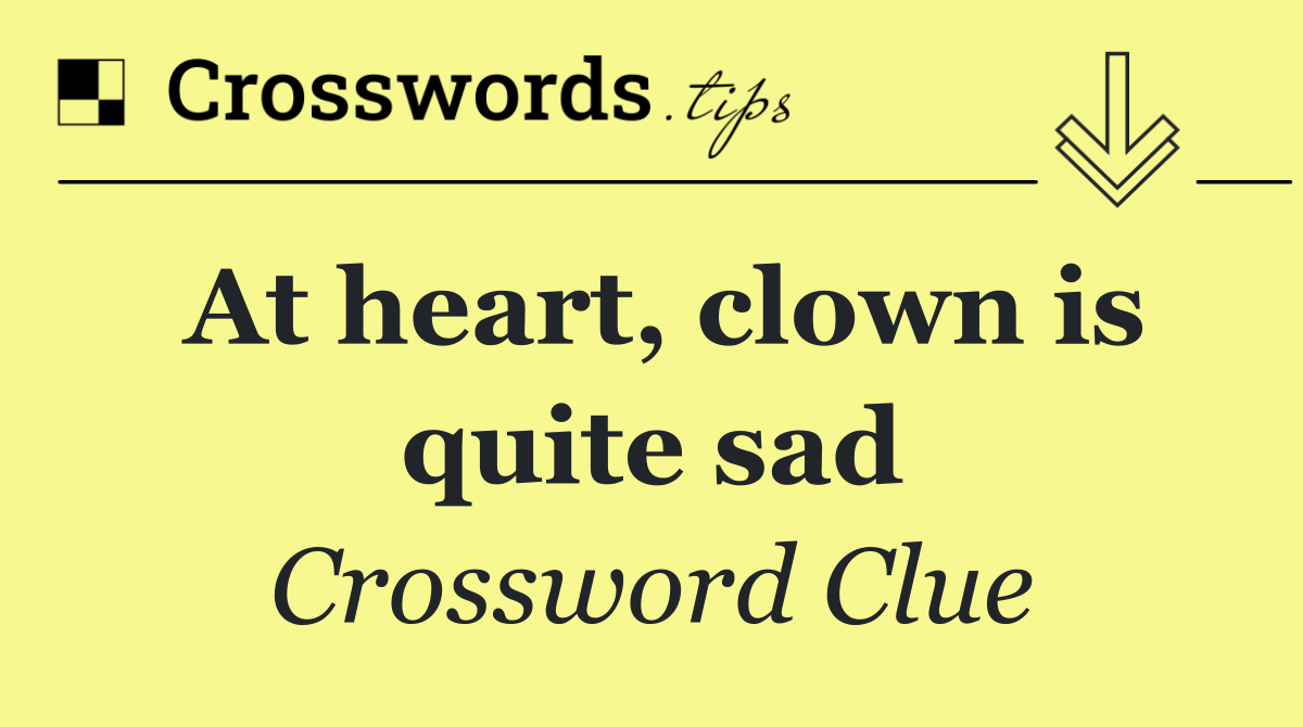 At heart, clown is quite sad