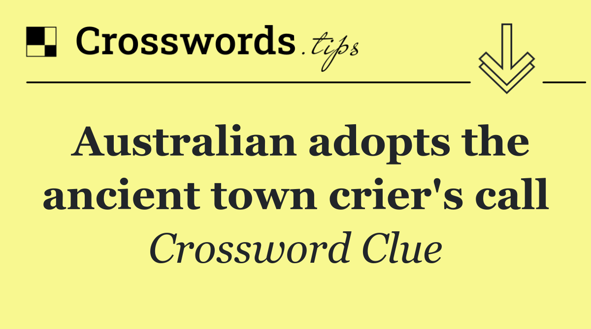 Australian adopts the ancient town crier's call