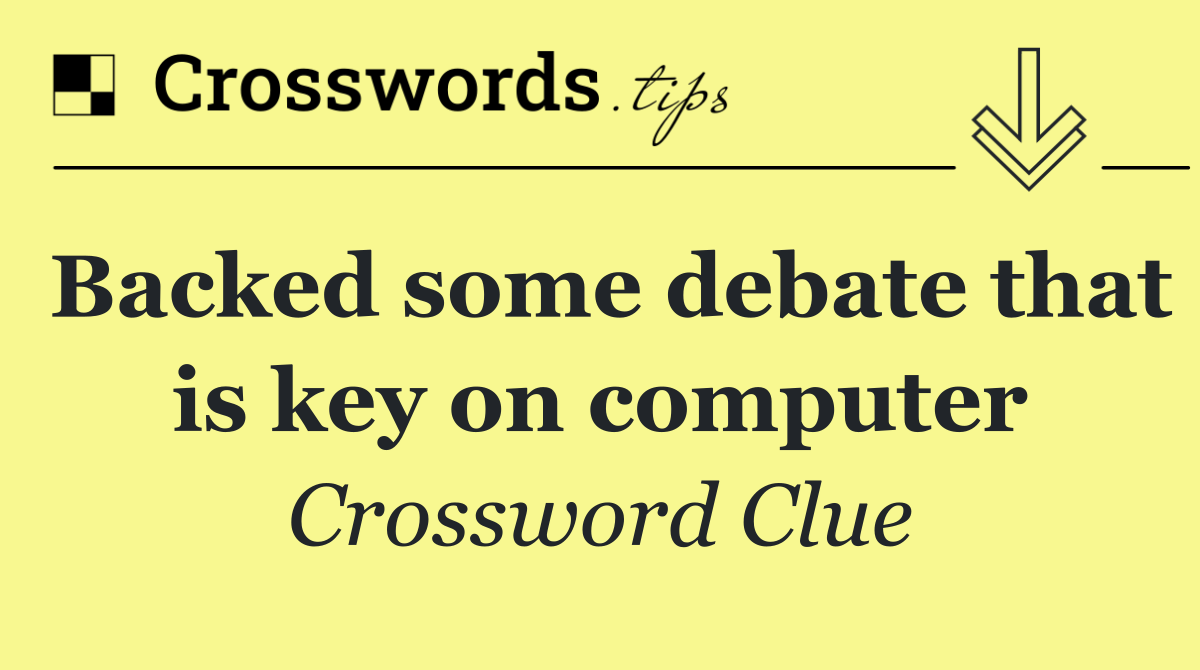 Backed some debate that is key on computer
