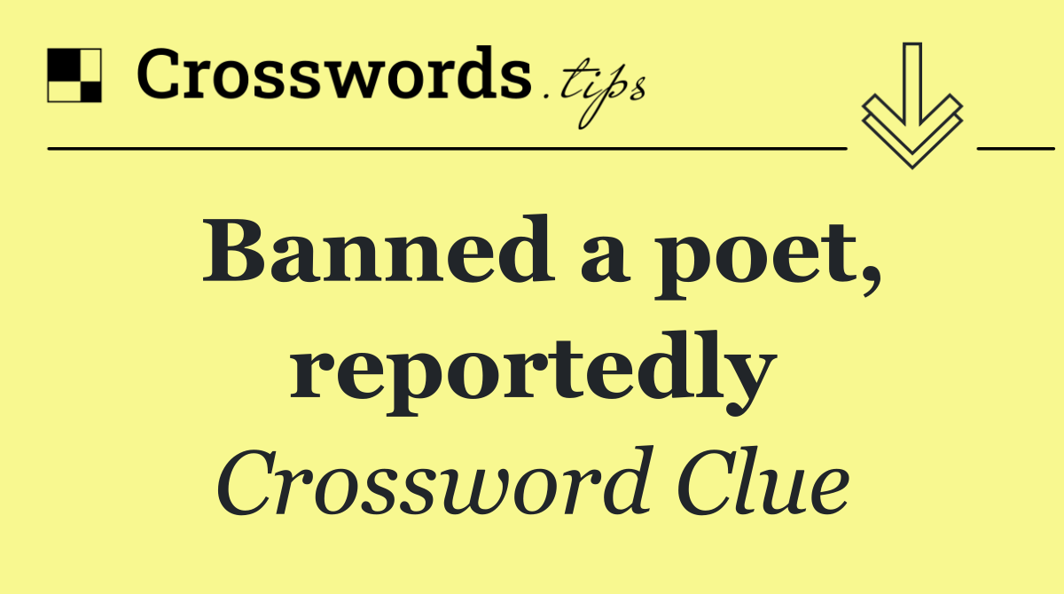 Banned a poet, reportedly