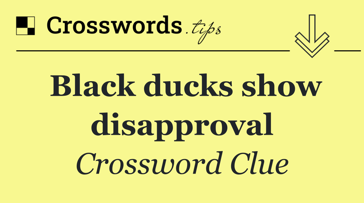 Black ducks show disapproval