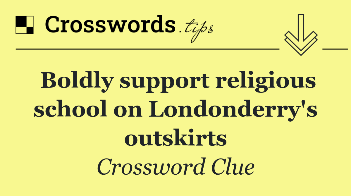 Boldly support religious school on Londonderry's outskirts