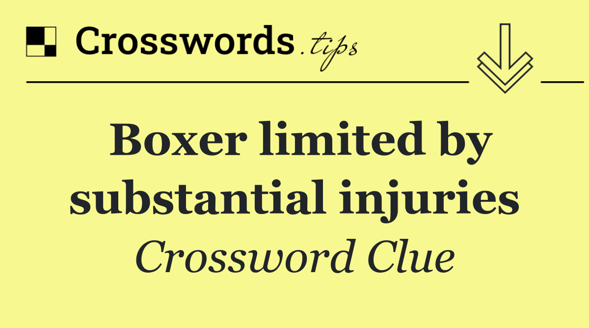 Boxer limited by substantial injuries