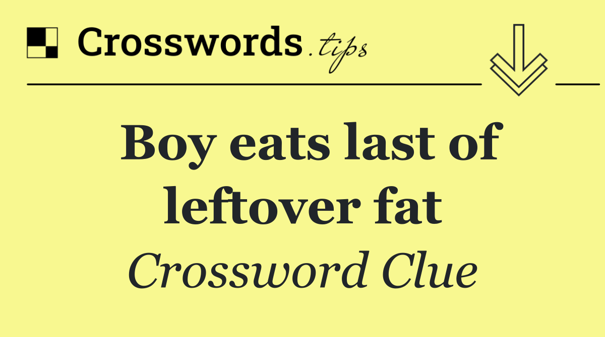 Boy eats last of leftover fat