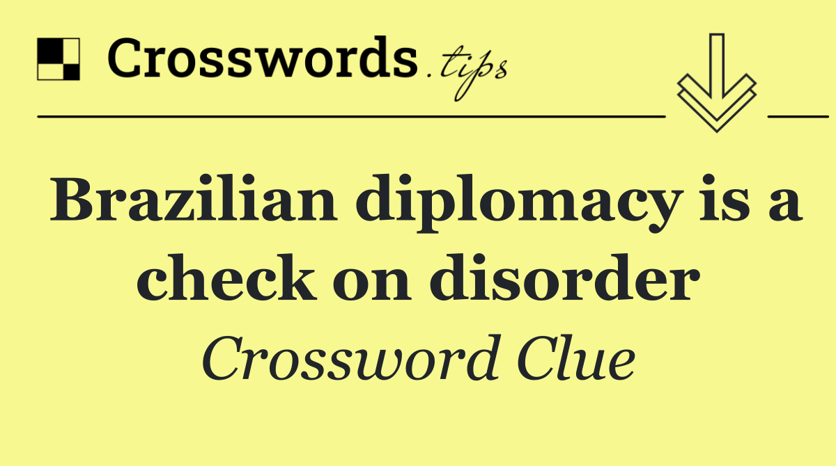 Brazilian diplomacy is a check on disorder