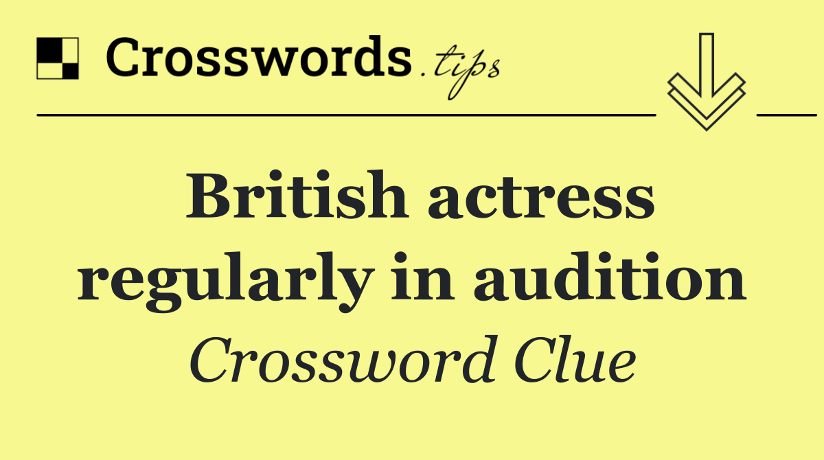 British actress regularly in audition