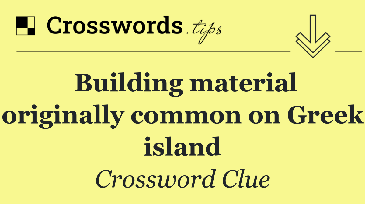 Building material originally common on Greek island