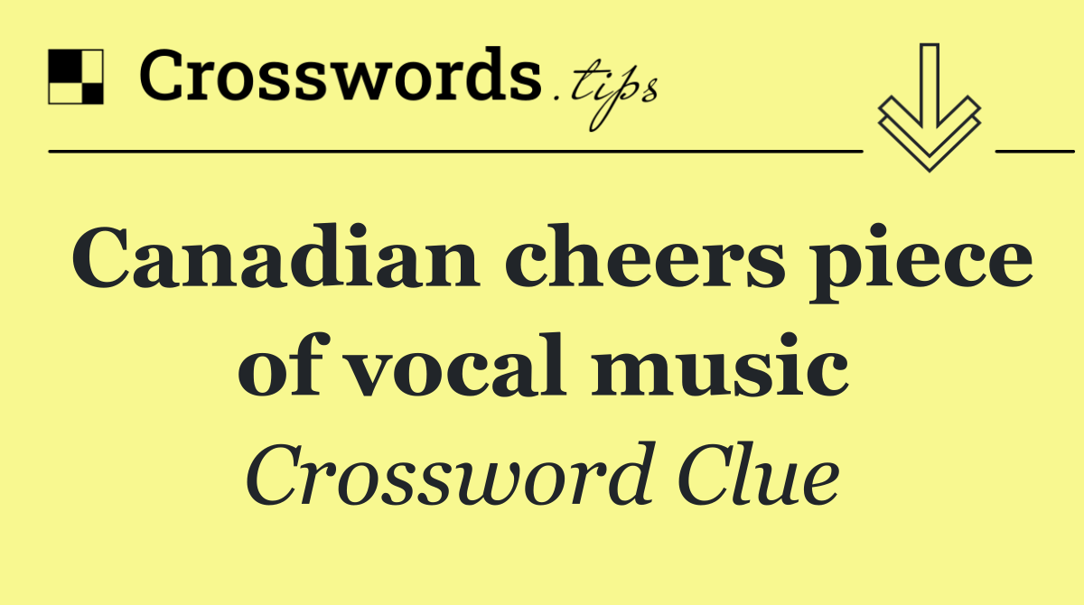 Canadian cheers piece of vocal music