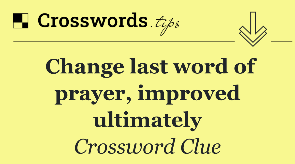 Change last word of prayer, improved ultimately