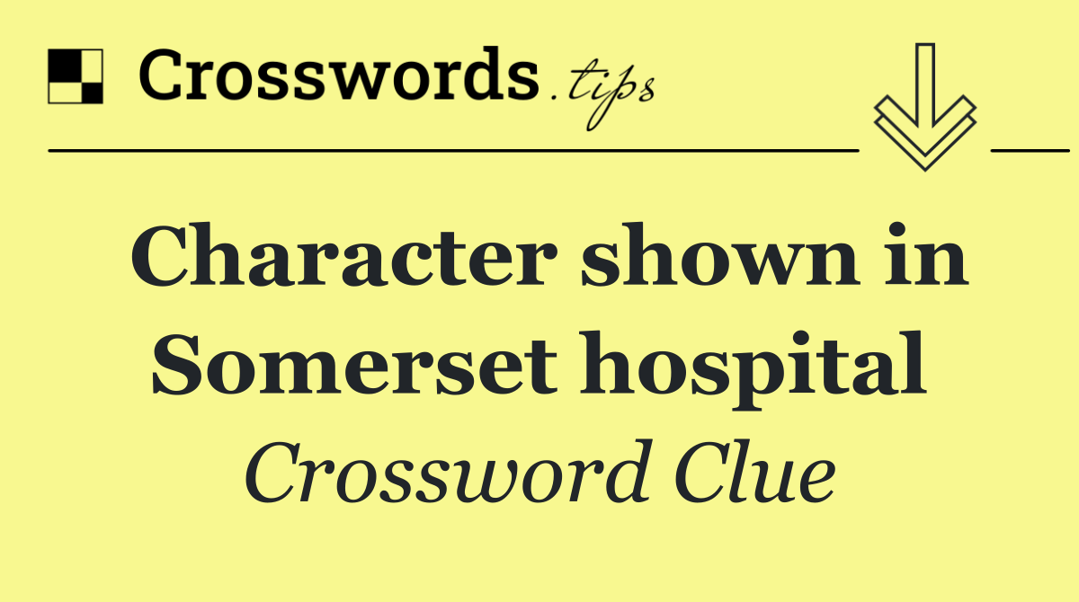 Character shown in Somerset hospital