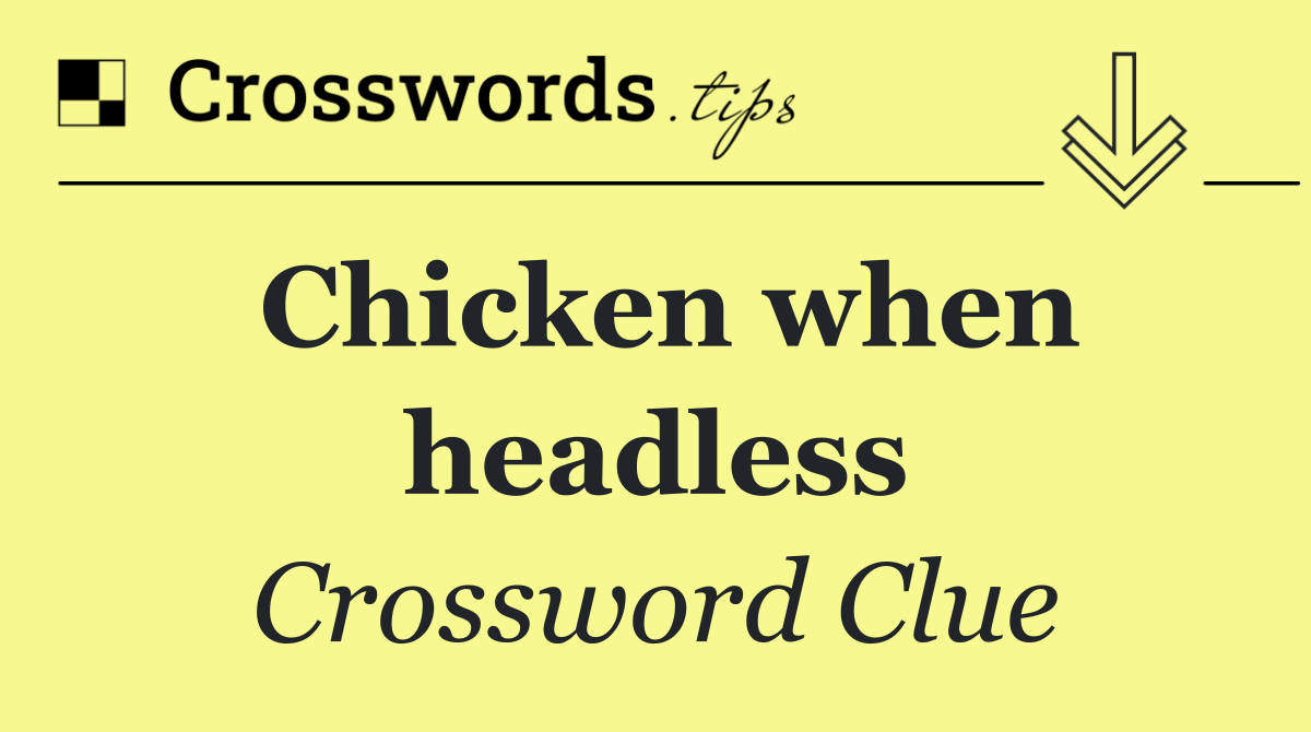 Chicken when headless