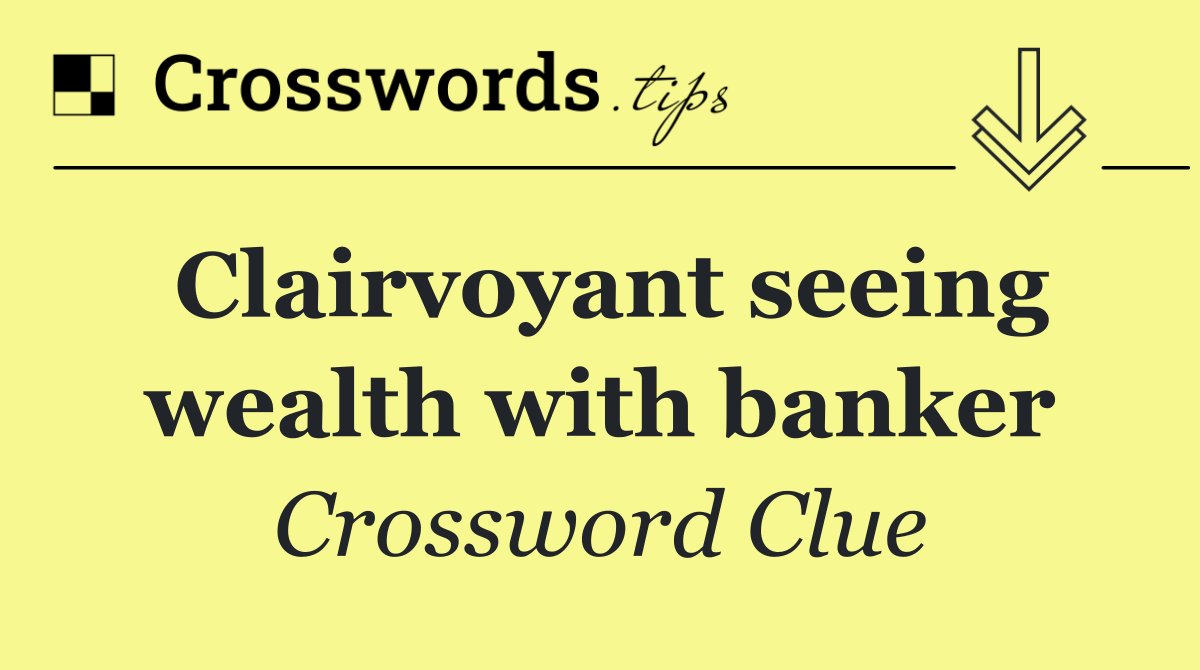 Clairvoyant seeing wealth with banker