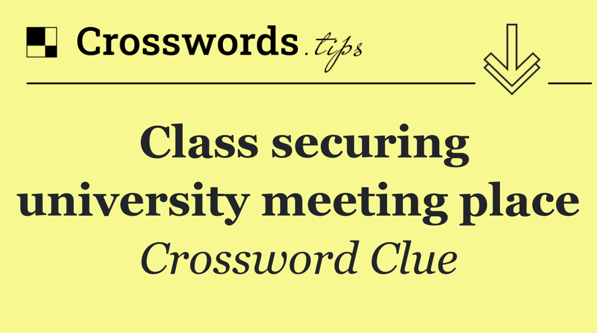 Class securing university meeting place