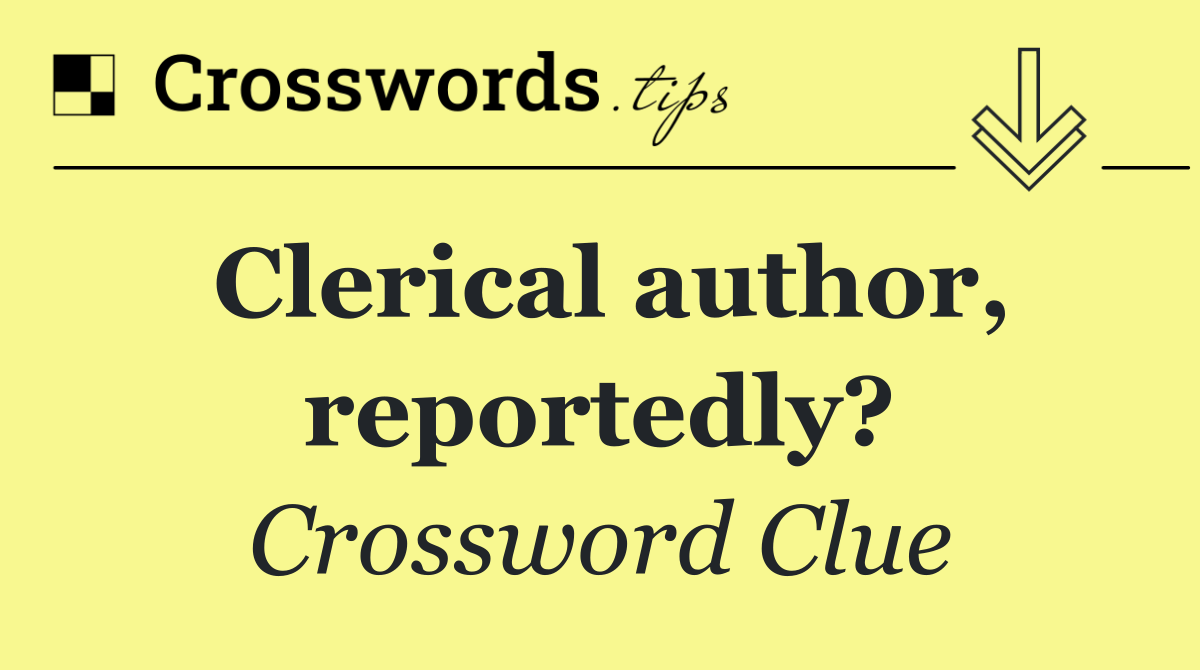 Clerical author, reportedly?