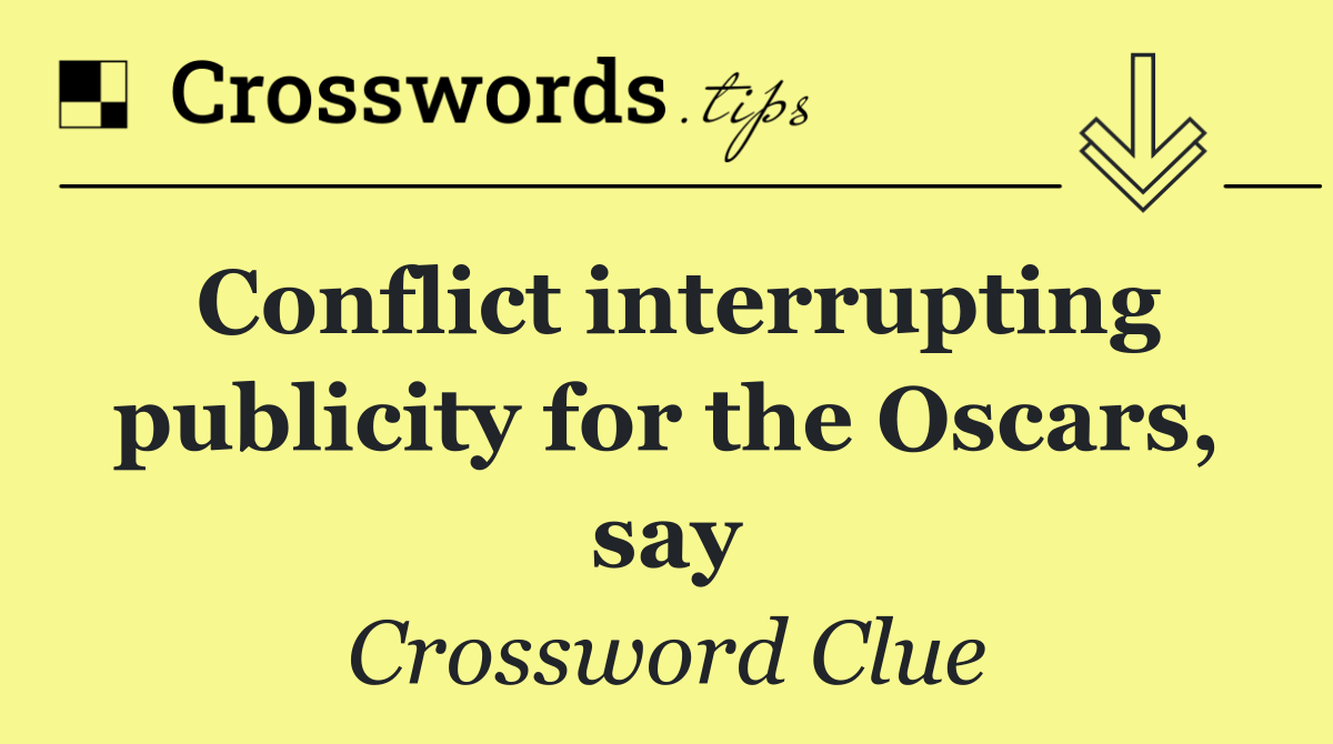 Conflict interrupting publicity for the Oscars, say