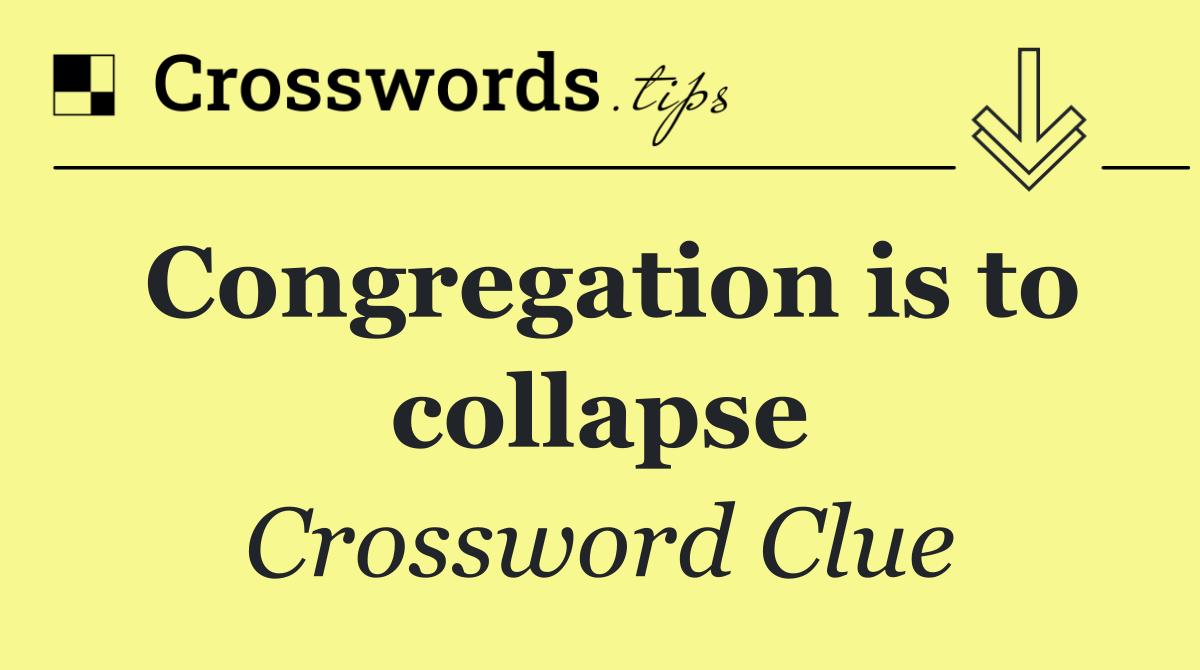 Congregation is to collapse