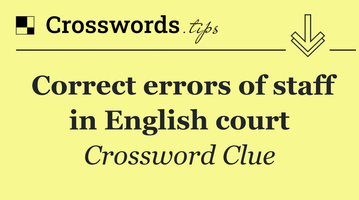 Correct errors of staff in English court