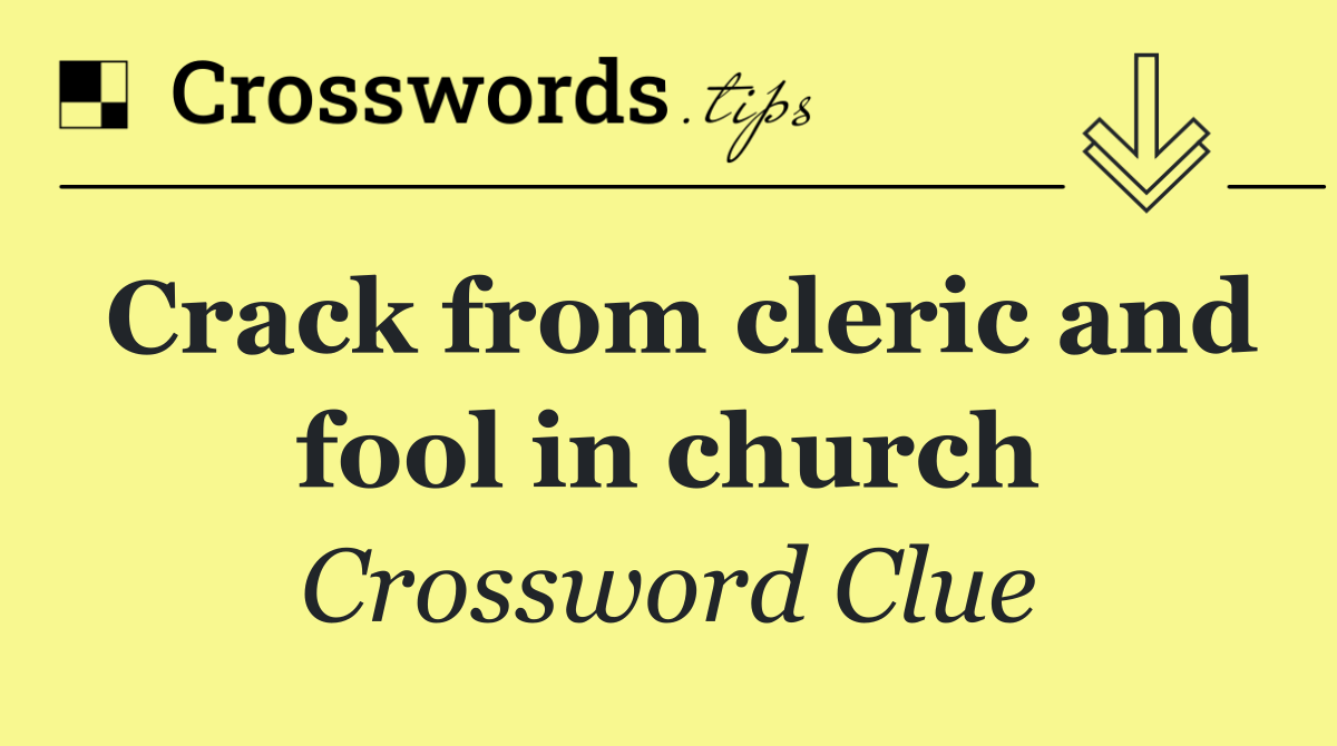 Crack from cleric and fool in church