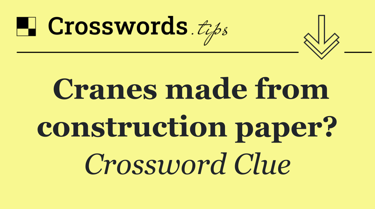 Cranes made from construction paper?